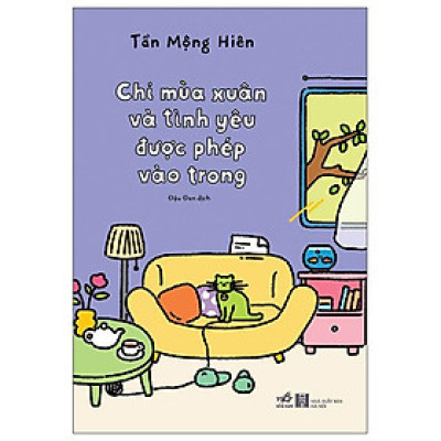 Sách - Chỉ Mùa Xuân Và Tình Yêu Được Phép Vào Trong