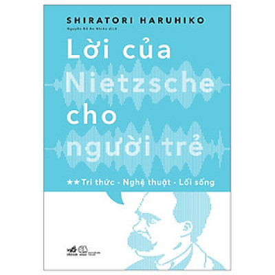 Sách Triết Học Đặc Săc-Lời Của Nietzsche Cho Người Trẻ - Tập 2: Tri Thức - Nghệ Thuật - Lối Sống