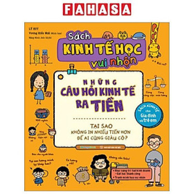 Sách Kinh Tế Học Vui Nhộn - Những Câu Hỏi Kinh Tế Ra Tiền - Tại Sao Không In Nhiều Tiền Hơn Để Ai Cũng Giàu Có?