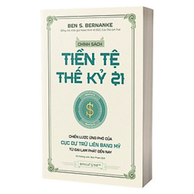 Chính Sách Tiền Tệ Thế Kỷ 21 - Ben S. Bernanke - NXB Thế Giới