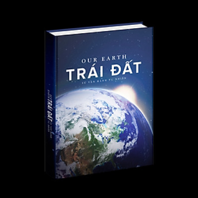 Sách Trái Đất - Sự Vận Hành Tự Nhiên - Bách Khoa Toàn Thư ( Our Earth )