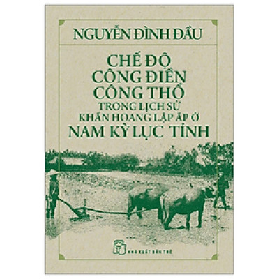 Chế Độ Công Điền Công Thổ Trong Lịch Sử Khẩn Hoang Lập Ấp Ở Nam Kỳ Lục Tỉnh - Bản Quyền