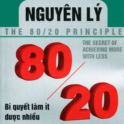 Nguyên Lý 80/20 - Bí Quyết Làm Ít Được Nhiều