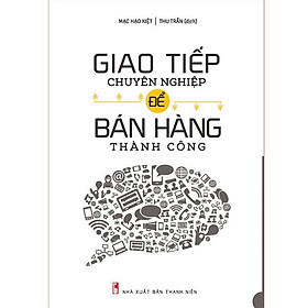 Sách: Giao Tiếp Chuyên Nghiệp Để Bán Hàng Thành Công B115