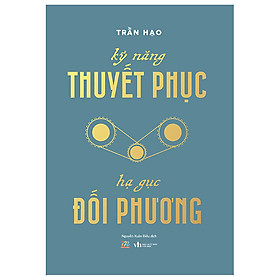 Kỹ Năng Thuyết Phục - Hạ Gục Đối Phương