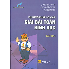 Phương Pháp Sơ Cấp Giải Bài Toán Hình Học - Tập 2 