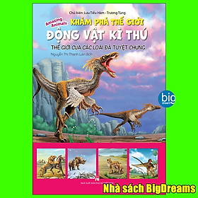 Khám Phá Thế Giới Động Vật Kì Thú - Thế giới của các loài đã tuyệt chủng - Kiến thức bách khoa cho trẻ