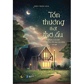 Tổn Thương Thời Thơ Ấu - 27 Câu Chuyện Chữa Lành Nỗi Đau Gia Đình