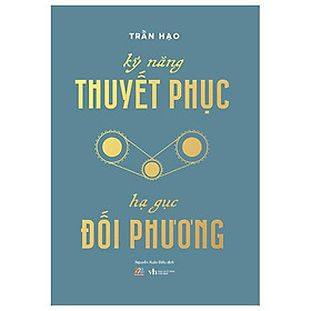Kỹ Năng Thuyết Phục - Hạ Gục Đối Phương