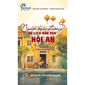 Người Bạn Đường Du Lịch Văn Hóa Hội An - Nguyễn Thái Bình, Phạm Hoàng Hải