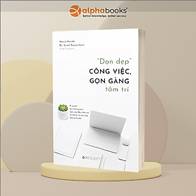  Dọn Dẹp Công Việc, Gọn Gàng Tâm Trí