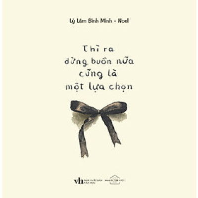 Cuốn Chữa Lành Hay: Thì Ra Đừng Buồn Nữa Cũng Là Một Lựa Chọn