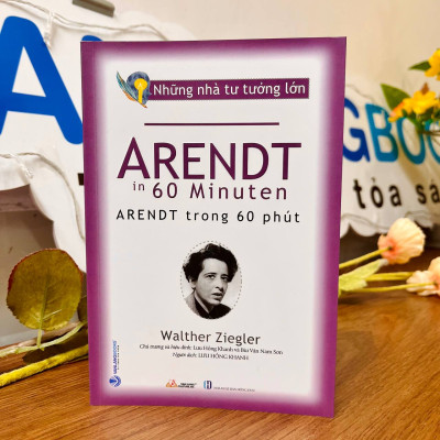 Những Nhà Tư Tưởng Lớn - Arendt Trong 60 Phút - Vanlangbooks