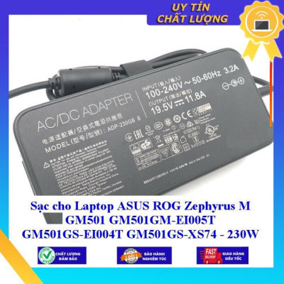 Sạc cho Laptop ASUS ROG Zephyrus M GM501 GM501GM-EI005T GM501GS-EI004T GM501GS-XS74 - 230W 6.0mm*3.7mm - Hàng Nhập Khẩu New Seal