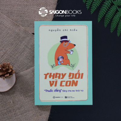 Thay đổi vì con: "Thuốc đắng" tặng cha mẹ thời 4.0 - Tác giả: Nguyễn Chí Hiếu - sự kết hợp hài hòa giữa một Hitler cứng rắn và một Mẹ Theresa vị tha