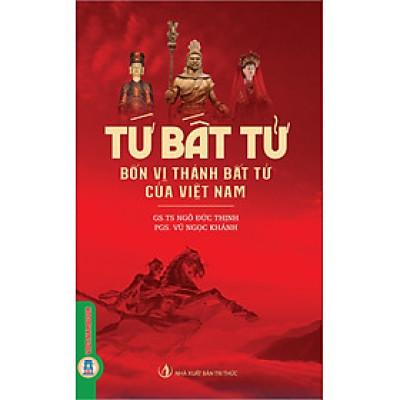 Tứ Bất Tử - Bốn Vị Thánh Bất Tử Của Việt Nam (Tái bản 2025)