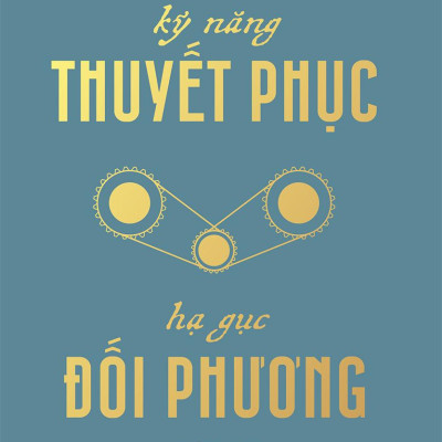 Kỹ Năng Thuyết Phục - Hạ Gục Đối Phương