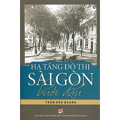 Sách - Hạ Tầng Đô Thị Sài Gòn Buổi Đầu (Tái Bản 2023)