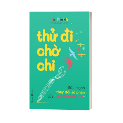Thử Đi Chờ Chi - Sức Mạnh Thay Đổi Số Phận Của Một Lần Làm Thử