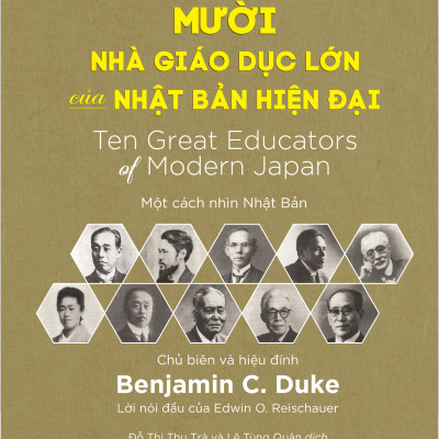 Mười Nhà Giáo Dục Lớn Của Nhật Bản Hiện Đại (Ten Great Educators of Modern Japan) - Benjamin C. Duke - IRED Books