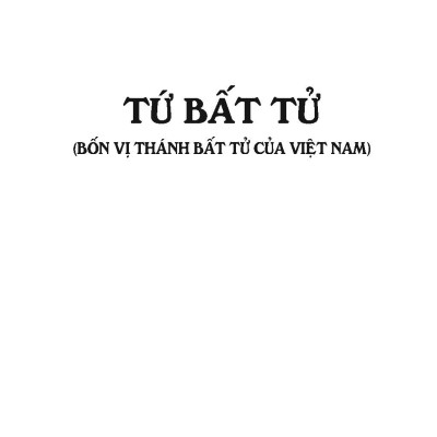 Tứ Bất Tử - Bốn Vị Thánh Bất Tử Của Việt Nam (Tái bản 2025)