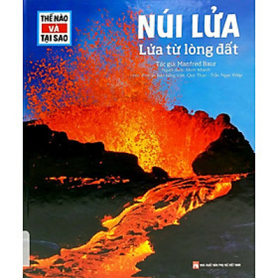 Thế Nào Và Tại Sao: Núi Lửa - Lửa Từ Lòng Đất - Bìa Cứng (Tái Bản)