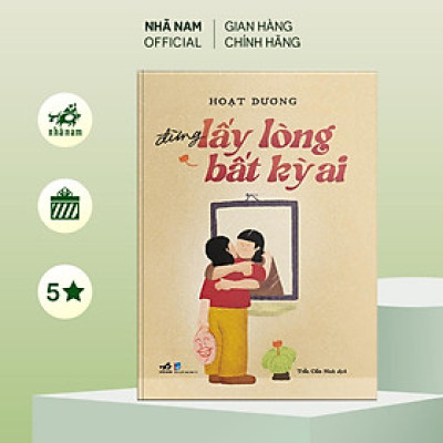 Sách - Đừng lấy lòng bất kỳ ai (Hoạt Dương) (Nhã Nam Official)