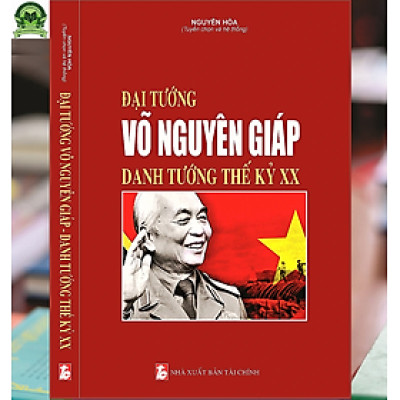 Đại Tướng Võ Nguyên Giáp - Danh Tướng Thế Kỷ XX