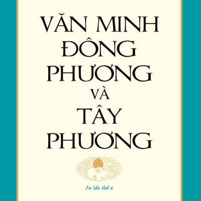 Văn Minh Đông Phương Và Tây Phương (Tái Bản)