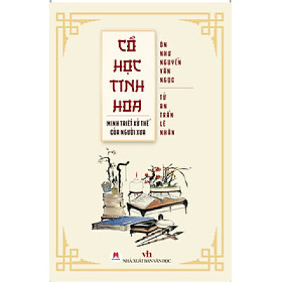 Cổ Học Tinh Hoa - Minh Triết Xử Thế Của Người Xưa