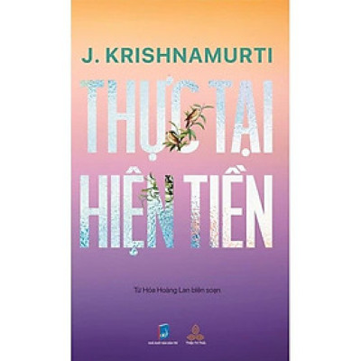 Sách - Krishnamurti Thực Tại Hiện Tiền - Từ Hoá Hoàng Lan - Thiện Tri Thức