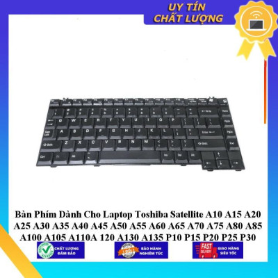 Bàn Phím dùng cho Laptop Toshiba Satellite A10 A15 A20 A25 A30 A35 A40 A45 A50 A55 A60 A65 A70 A75 A80 A85 A100 A105 A11 - Hàng Nhập Khẩu New Seal