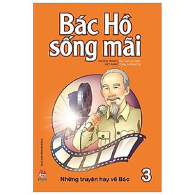 Bác Hồ Sống Mãi - Những Mẩu Chuyện Hay Về Bác - Tập 3