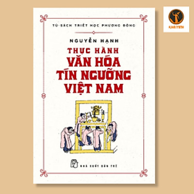 THỰC HÀNH VĂN HÓA TÍN NGƯỠNG VIỆT NAM - Nguyễn Hạnh - (bìa mềm)