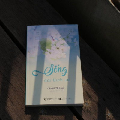 Sống đời bình an - Tác giả: Suối Thông -  học hạnh buông xả, nuôi dưỡng hạt giống hạnh phúc trong cuộc sống