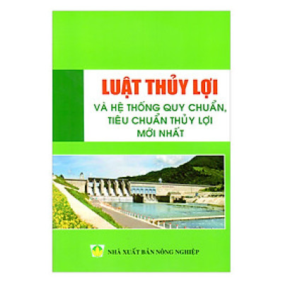 Luật Thủy Lợi Và Hệ Thống Quy Chuẩn, Tiêu Chuẩn Thủy Lợi Mới Nhất