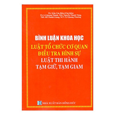 Bình Luận Khoa Học Luật Tổ Chức Cơ Quan Điều Tra Hình Sự Luật Thi Hành Tạm Giữ, Tạm Giam