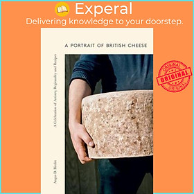 Sách - A Portrait of British Cheese : A Celebration of Artistry, Regionality by Angus D. Birditt (UK edition, hardcover)