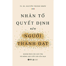 Nhân Tố Quyết Định Nên Người Thành Đạt - Khám Phá Các Giá Trị Và Năng Lực Cốt Lõi Của Bạn (AL)