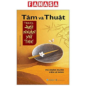 Sách - Tâm Và Thuật Trong Đối Nhân Xử Thế (Tái Bản 2025)