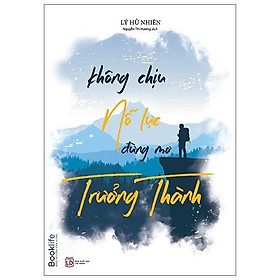 Sách  Không chịu nỗ lực đừng mơ trưởng thành - BẢN QUYỀN