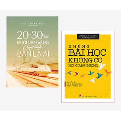 Combo: 20-30 Tuổi - Mười Năm Vàng Quyết Định Bạn Là Ai + Những Bài Học Không Có Nơi Giảng Đường