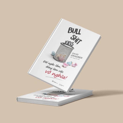 Bullshit Jobs: Đời ngắn lắm, đừng làm việc vô nghĩa! (A Theory) - Tác giả: David Graeber - sự tồn tại và tác hại xã hội của những công việc vô nghĩa