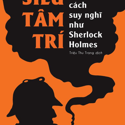Siêu Tâm Trí - Học Cách Suy Nghĩ Như Sherlock Holmes
