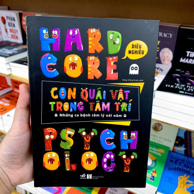 Hardcore Psychology - Con Quái Vật Trong Tâm Trí - Những Ca Bệnh Tâm Lý Oái Oăm