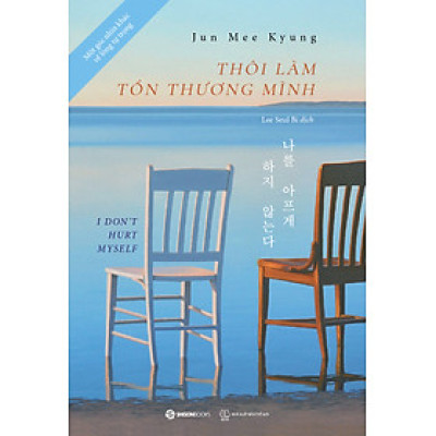 THÔI LÀM TỔN THƯƠNG MÌNH - MỘT GÓC NHÌN KHÁC VỀ LÒNG TỰ TRỌNG - Jun Mee Kyung - Lee Seul Bi dịch - NXB Thế Giới.