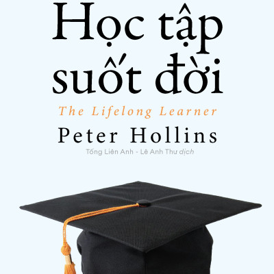 Học Tập Suốt Đời (The Lifelong Leaner) - Phát triển bản thân, tăng trưởng không ngừng, mở rộng tầm nhìn