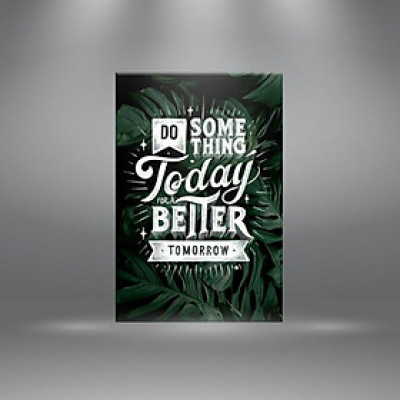 Tranh canvas tạo động lực “Do something today better tomorrow”-W4910