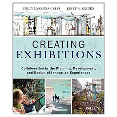Creating Exhibitions: Collaboration In The Planning, Development, And Design Of Innovative Experiences