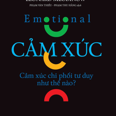 KHOA HỌC KHÁM PHÁ - CẢM XÚC - Cảm Xúc Chi Phối Tư Duy Như Thế Nào? - Leonard Mlodinow (bìa mềm)